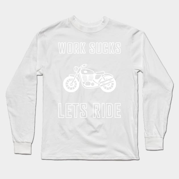 Work sucks lets ride biker motorcycle Long Sleeve T-Shirt by skaterly